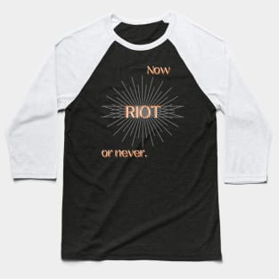 RIOT: Now or Never (Orange) Baseball T-Shirt